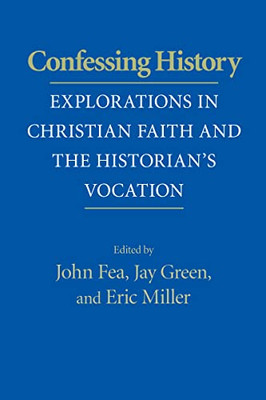 Confessing History: Explorations In Christian Faith And The Historian's Vocation