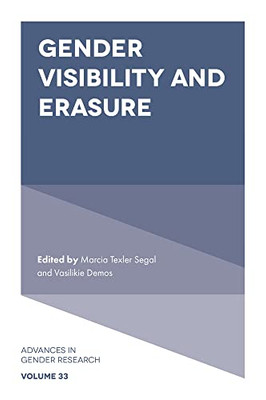 Gender Visibility And Erasure (Advances In Gender Research, 33)