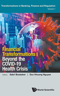 Financial Transformations Beyond The Covid-19 Health Crisis (Transformations In Banking, Finance And Regulation, 1)