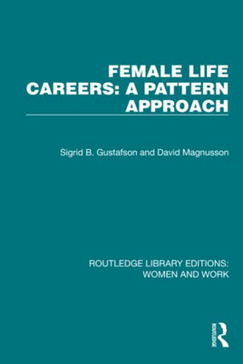 Female Life Careers: A Pattern Approach (Routledge Library Editions: Women And Work)