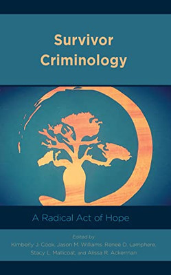 Survivor Criminology: A Radical Act Of Hope (Applied Criminology Across The Globe)