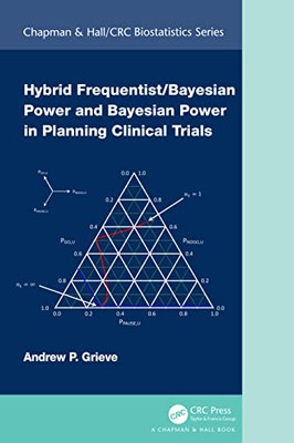 Hybrid Frequentist/Bayesian Power And Bayesian Power In Planning Clinical Trials (Chapman & Hall/Crc Biostatistics Series)