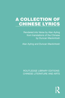 A Collection Of Chinese Lyrics (Routledge Library Editions: Chinese Literature And Arts)