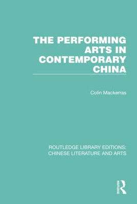 The Performing Arts In Contemporary China (Routledge Library Editions: Chinese Literature And Arts)