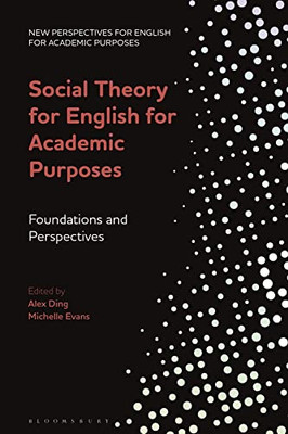 Social Theory For English For Academic Purposes: Foundations And Perspectives (New Perspectives For English For Academic Purposes)