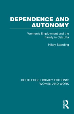 Dependence And Autonomy (Routledge Library Editions: Women And Work)