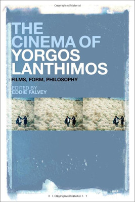 The Cinema Of Yorgos Lanthimos: Films, Form, Philosophy