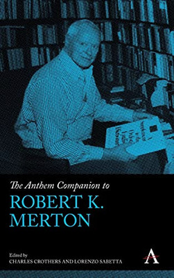 The Anthem Companion To Robert K. Merton (Anthem Companions To Sociology)