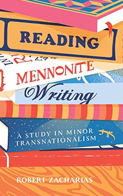 Reading Mennonite Writing: A Study In Minor Transnationalism