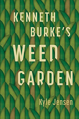 Kenneth BurkeS Weed Garden: Refiguring The Mythic Grounds Of Modern Rhetoric