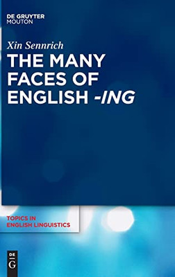 The Many Faces Of English -Ing (Topics In English Linguistics, 111)