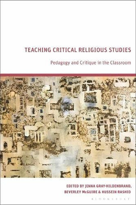 Teaching Critical Religious Studies: Pedagogy And Critique In The Classroom