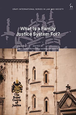 What Is A Family Justice System For? (Oñati International Series In Law And Society)