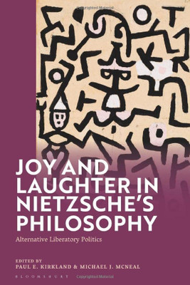 Joy And Laughter In NietzscheS Philosophy: Alternative Liberatory Politics