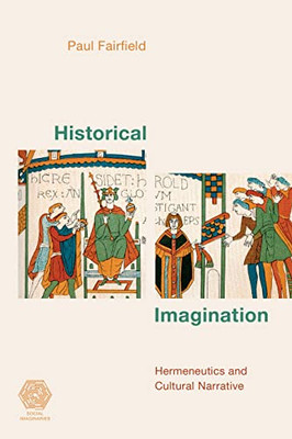 Historical Imagination: Hermeneutics And Cultural Narrative (Social Imaginaries)