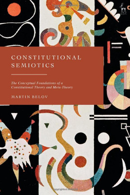 Constitutional Semiotics: The Conceptual Foundations Of A Constitutional Theory And Meta-Theory