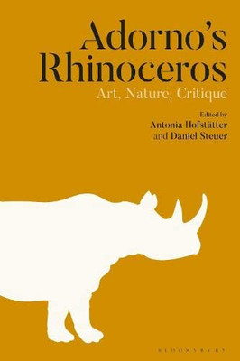 AdornoS Rhinoceros: Art, Nature, Critique