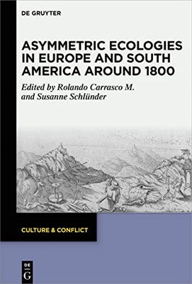 Asymmetric Ecologies In Europe And South America Around 1800 (Culture & Conflict)
