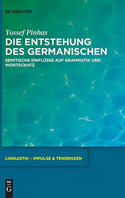 Die Entstehung Des Germanischen: Semitische Einflüsse Auf Grammatik Und Wortschatz (Linguistik  Impulse & Tendenzen, 102) (German Edition)