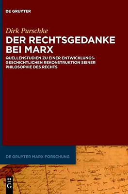Der Rechtsgedanke Bei Marx: Quellenstudien Zu Einer Entwicklungsgeschichtlichen Rekonstruktion Seiner Philosophie Des Rechts (De Gruyter Marx Forschung) (German Edition)