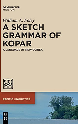 A Sketch Grammar Of Kopar: A Language Of New Guinea (Issn, 667)