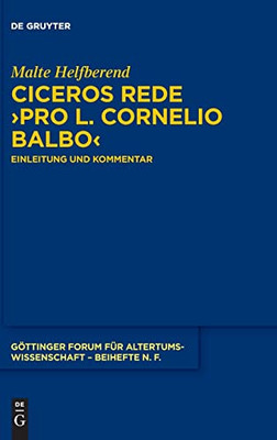 Ciceros Rede »Pro L. Cornelio Balbo«: Einleitung Und Kommentar (Göttinger Forum Für Altertumswissenschaft. Beihefte N.F.) (German Edition)