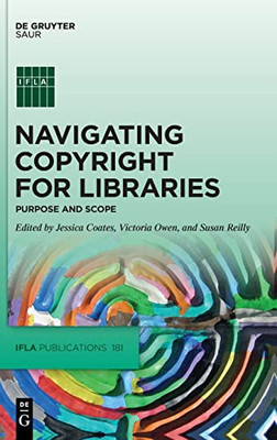 Navigating Copyright For Libraries: Purpose And Scope (Ifla Publications, 181)