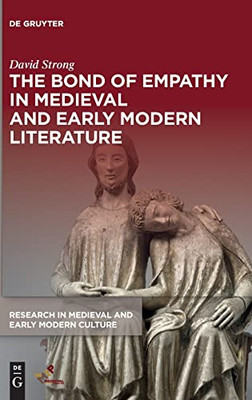 The Bond Of Empathy In Medieval And Early Modern Literature (Research In Medieval And Early Modern Culture)