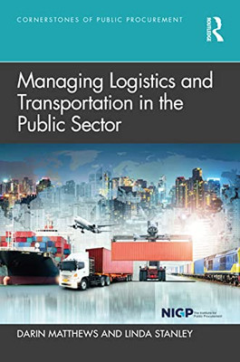 Managing Logistics And Transportation In The Public Sector (Cornerstones Of Public Procurement)