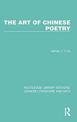 The Art Of Chinese Poetry (Routledge Library Editions: Chinese Literature And Arts)