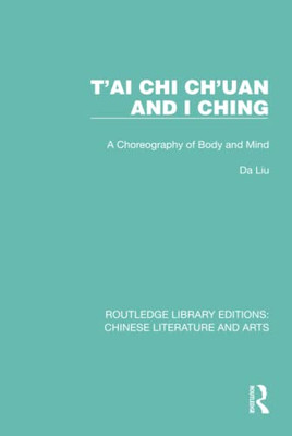 T'Ai Chi Ch'Uan And I Ching (Routledge Library Editions: Chinese Literature And Arts)