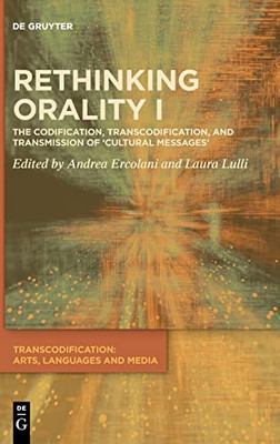 Rethinking Orality I: Codification, Transcodification And Transmission Of 'Cultural Messages' (Transcodification: Arts, Languages And Media)