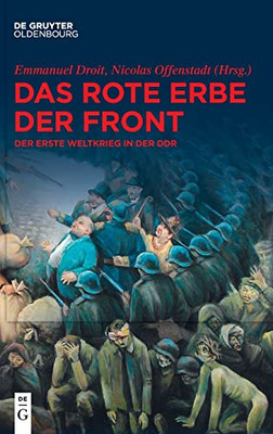 Das Rote Erbe Der Front: Der Erste Weltkrieg In Der Ddr (German Edition)