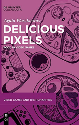 Delicious Pixels: Food In Video Games (Issn, 6)