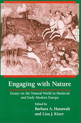 Engaging With Nature: Essays On The Natural World In Medieval And Early Modern Europe
