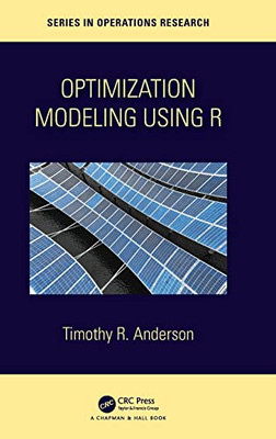 Optimization Modelling Using R (Chapman & Hall/Crc Series In Operations Research)