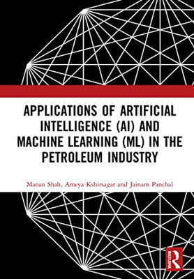 Applications Of Artificial Intelligence (Ai) And Machine Learning (Ml) In The Petroleum Industry