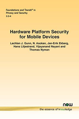 Hardware Platform Security For Mobile Devices (Foundations And Trends(R) In Privacy And Security)