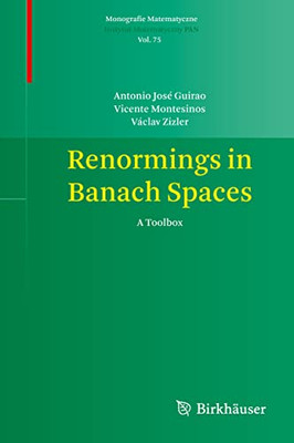 Renormings In Banach Spaces: A Toolbox (Monografie Matematyczne, 75)