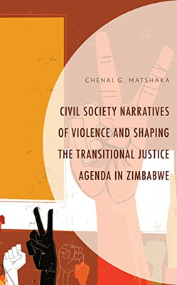 Civil Society Narratives Of Violence And Shaping The Transitional Justice Agenda In Zimbabwe