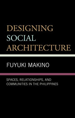 Designing Social Architecture: Spaces, Relationships, And Communities In The Philippines