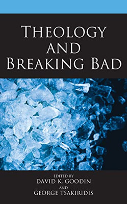 Theology And Breaking Bad (Theology, Religion, And Pop Culture)