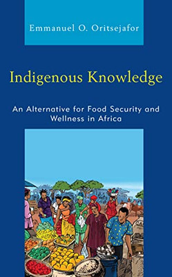 Indigenous Knowledge: An Alternative For Food Security And Wellness In Africa
