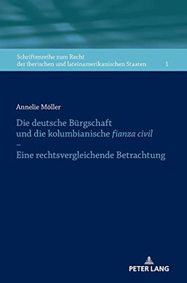 Die Deutsche Bürgschaft Und Die Kolumbianische Fianza Civil - Eine Rechtsvergleichende Betrachtung; Eine Rechtsvergleichende Betrachtung ... Staaten, 1) (German Edition)