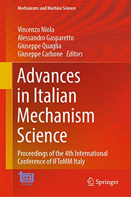 Advances In Italian Mechanism Science: Proceedings Of The 4Th International Conference Of Iftomm Italy (Mechanisms And Machine Science, 122)
