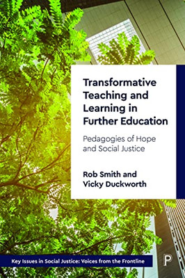 Transformative Teaching And Learning In Further Education: Pedagogies Of Hope And Social Justice (Key Issues In Social Justice)