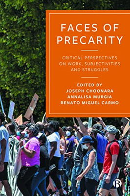 Faces Of Precarity: Critical Perspectives On Work, Subjectivities And Struggles