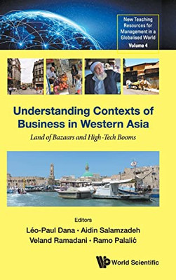 Understanding Contexts Of Business In Western Asia: Land Of Bazaars And High-Tech Booms (New Teaching Resources For Management In A Globalised World) ... For Management In A Globalised World, 4)
