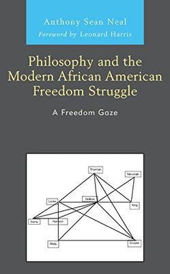 Philosophy And The Modern African American Freedom Struggle: A Freedom Gaze (The Black Atlantic Cultural Series: Revisioning Artistic, Historical, ... Psychological, And Sociological Perspectives)