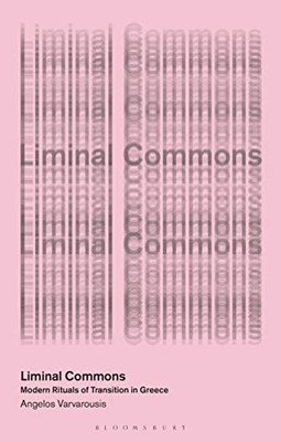 Liminal Commons: Modern Rituals Of Transition In Greece (In Common)